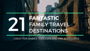 21 family travel destinations