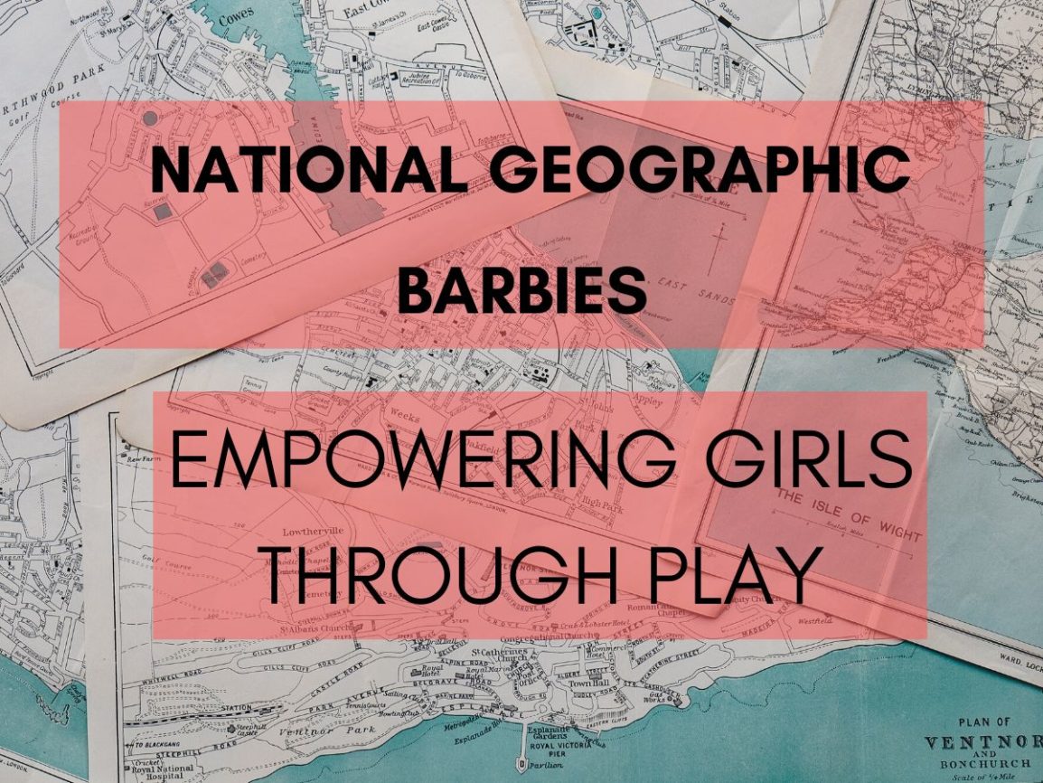 National Geographic Barbies Empowering Girls through play