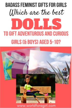 Badass feminist gifts for girls. Which are the best dolls to gift adventurous and curious girls (and boys) aged 5-10?